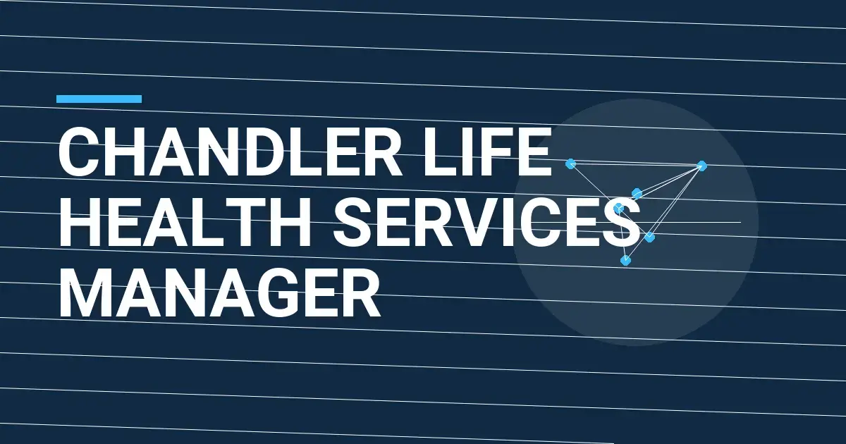 Chandler Life Health Services Manager