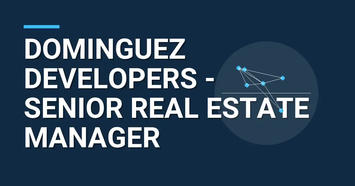 Dominguez Developers - Senior Real Estate Manager
