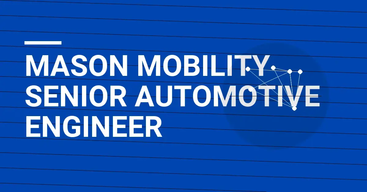Mason Mobility Senior Automotive Engineer