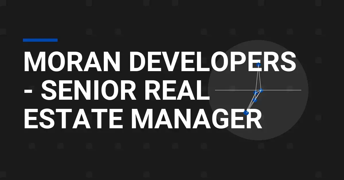 Moran Developers - Senior Real Estate Manager