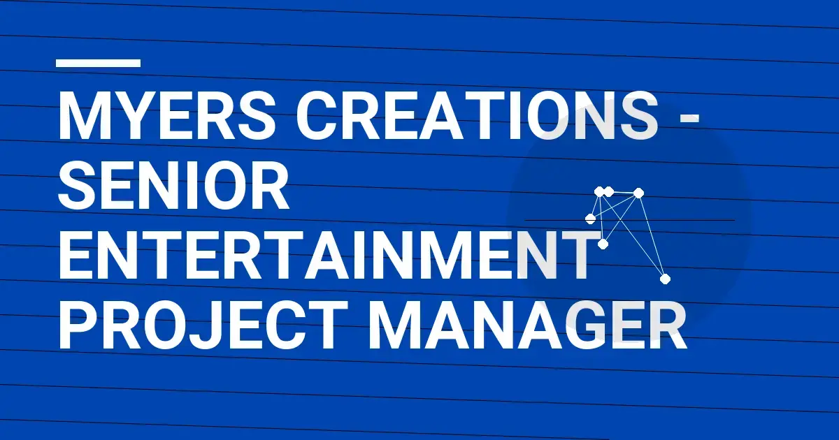 Myers Creations - Senior Entertainment Project Manager