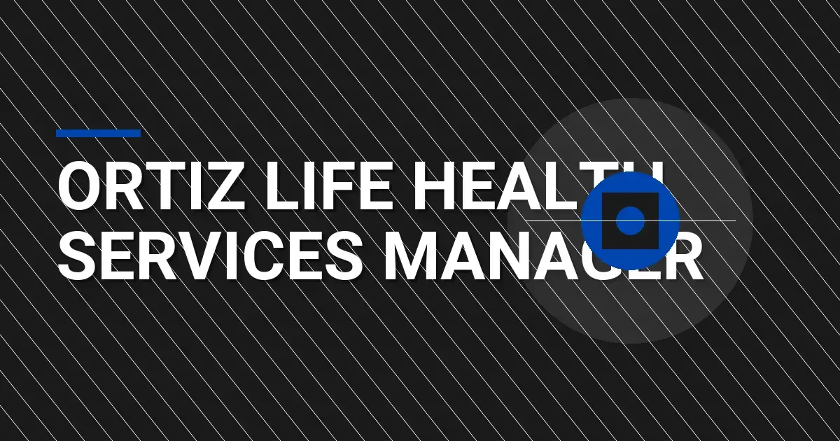 Ortiz Life Health Services Manager