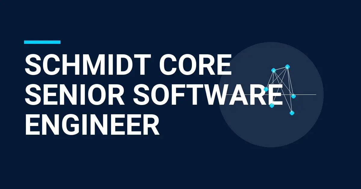 Schmidt Core Senior Software Engineer