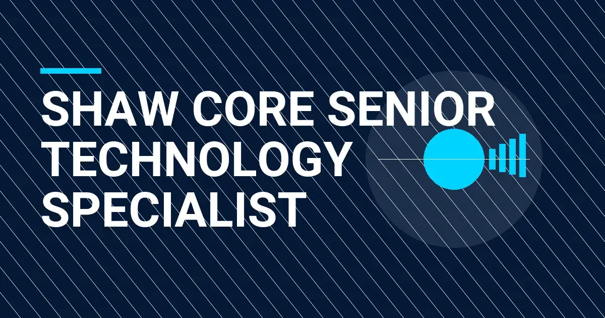 Shaw Core Senior Technology Specialist
