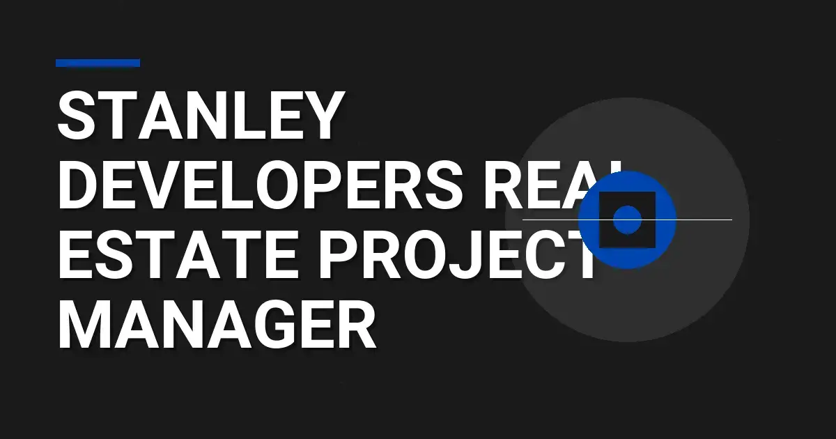 Stanley Developers Real Estate Project Manager