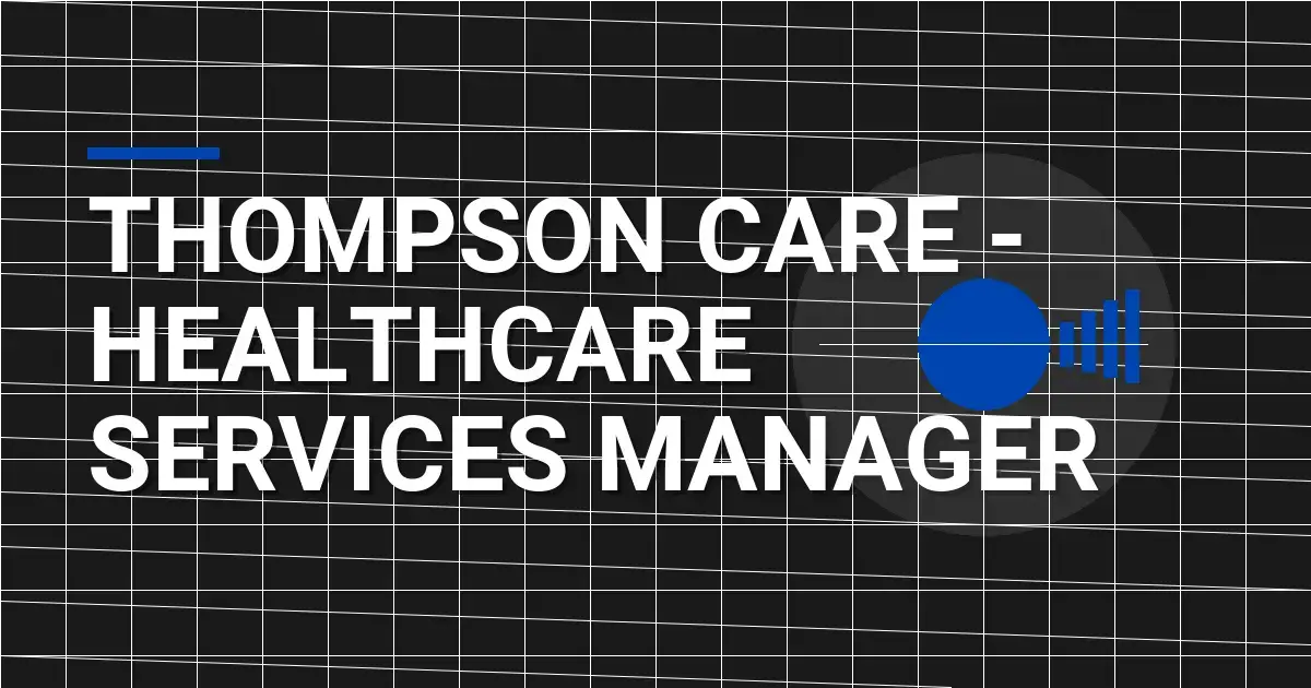 Thompson Care - Healthcare Services Manager