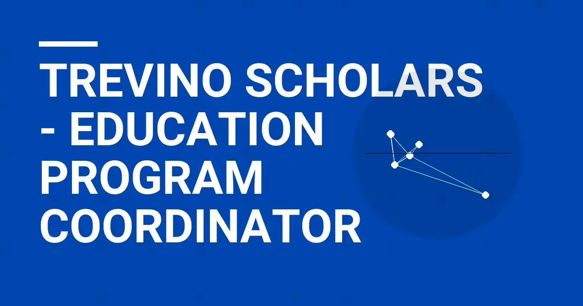 Trevino Scholars - Education Program Coordinator