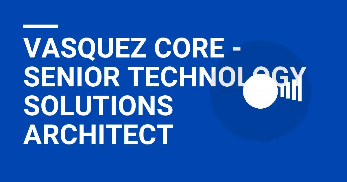 Vasquez Core - Senior Technology Solutions Architect