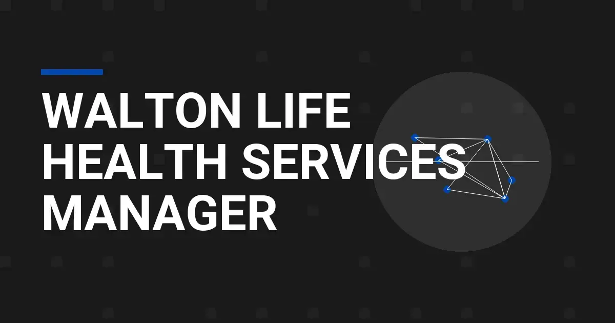 Walton Life Health Services Manager