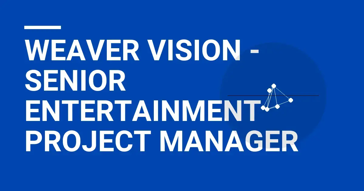 Weaver Vision - Senior Entertainment Project Manager