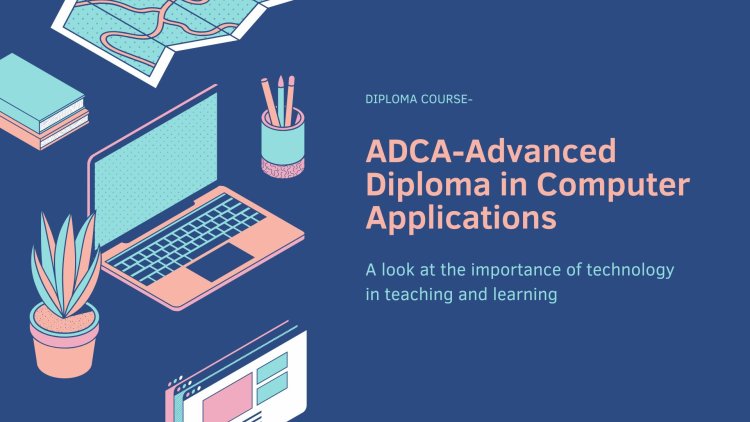 What is ADCA? A Complete Guide to the Advanced Diploma in Computer Applications